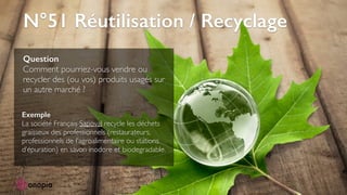 N°51 Réutilisation / Recyclage
Question
Comment pourriez-vous vendre ou
recycler des (ou vos) produits usagés sur
un autre...