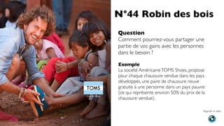 N°44 Robin des bois
Question
Comment pourriez-vous partager une
partie de vos gains avec les personnes
dans le besoin ?
Ex...