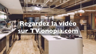 Regardez la vidéo
sur TV.onopia.com
 