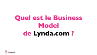 Quel est le Business
Model
de Lynda.com ?
 
