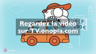 Regardez la vidéo
sur TV.onopia.com
 