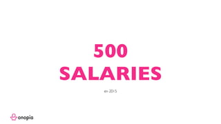 500
SALARIES
en 2015
 