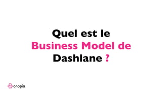 Quel est le
Business Model de
Dashlane ?
 