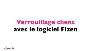 Verrouillage client
avec le logiciel Fizen
 