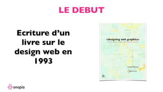 Ecriture d’un
livre sur le
design web en
1993
LE DEBUT
 