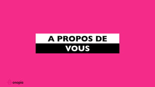 A PROPOS DE
VOUS
 