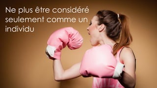 19
Ne plus être considéré
seulement comme un
individu
 