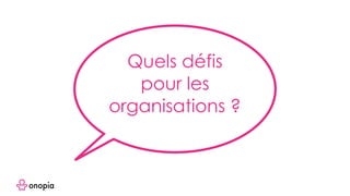 Quels défis
pour les
organisations ?
 
