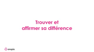 Trouver et
affirmer sa différence
 