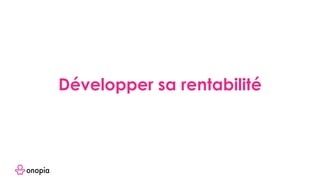 Développer sa rentabilité
 