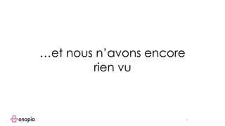 4
…et nous n’avons encore
rien vu
 