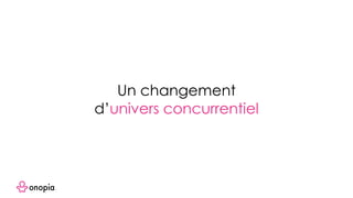 Un changement
d’univers concurrentiel
 