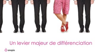 Un levier majeur de différenciation
 