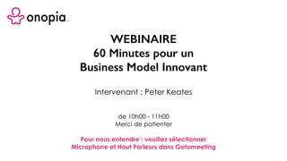 WEBINAIRE
60 Minutes pour un
Business Model Innovant
de 10h00 - 11h00
Merci de patienter
Pour nous entendre : veuillez sél...