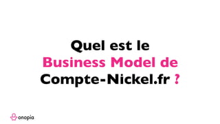 Quel est le
Business Model de
Compte-Nickel.fr ?
 