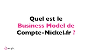 Quel est le
Business Model de
Compte-Nickel.fr ?
 