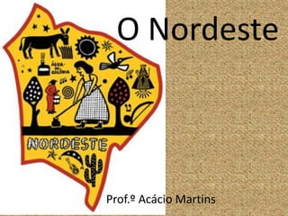 O Nordeste



Prof.º Acácio Martins
 