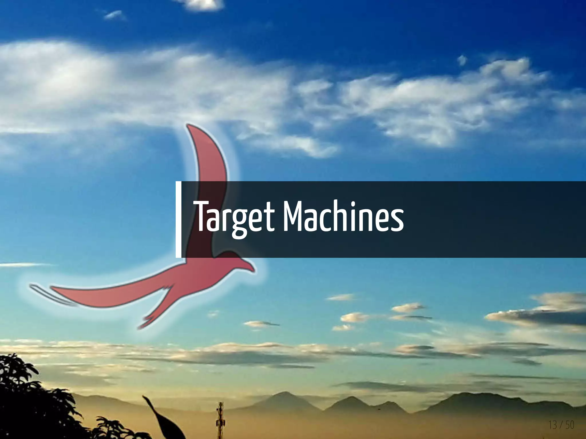 Target Machines
13 / 50
 