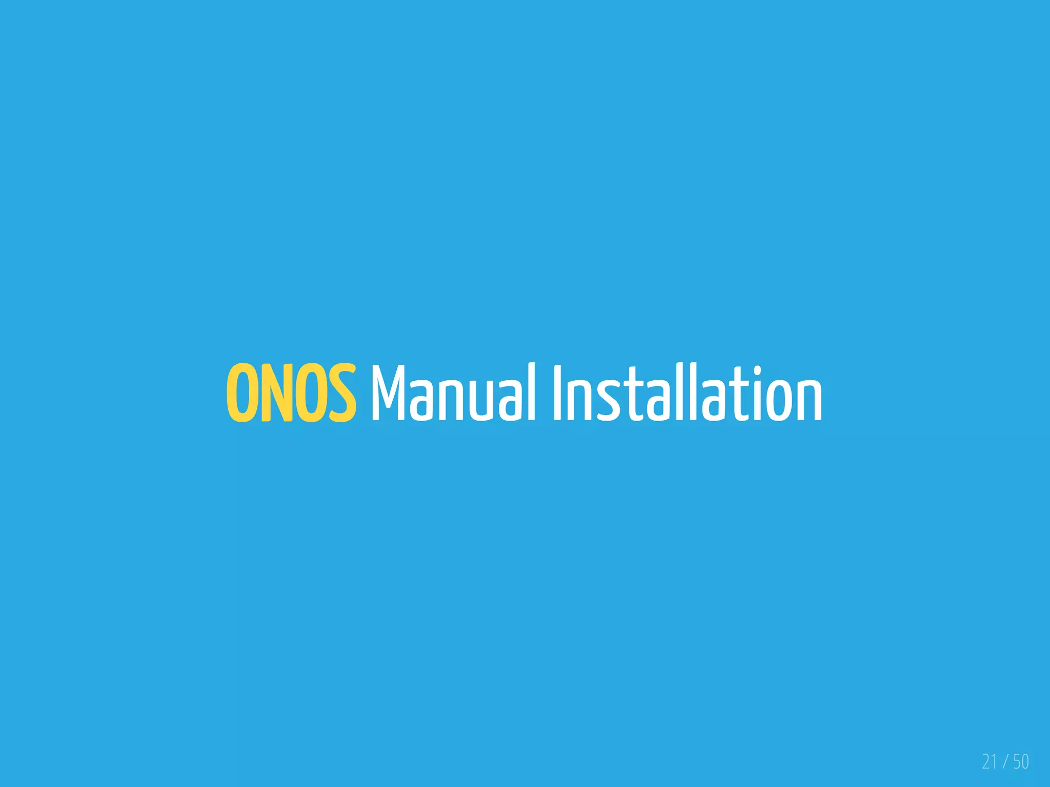 ONOS Manual Installation
21 / 50
 