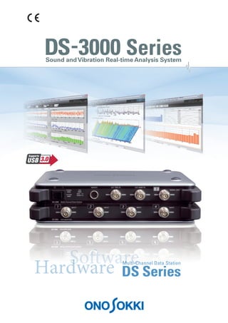 Hardware
Software
DS Series
Multi-Channel Data Station
USB
Supports
3.0
DS-3000 Series
Sound andVibration Real-time Analysis System
 