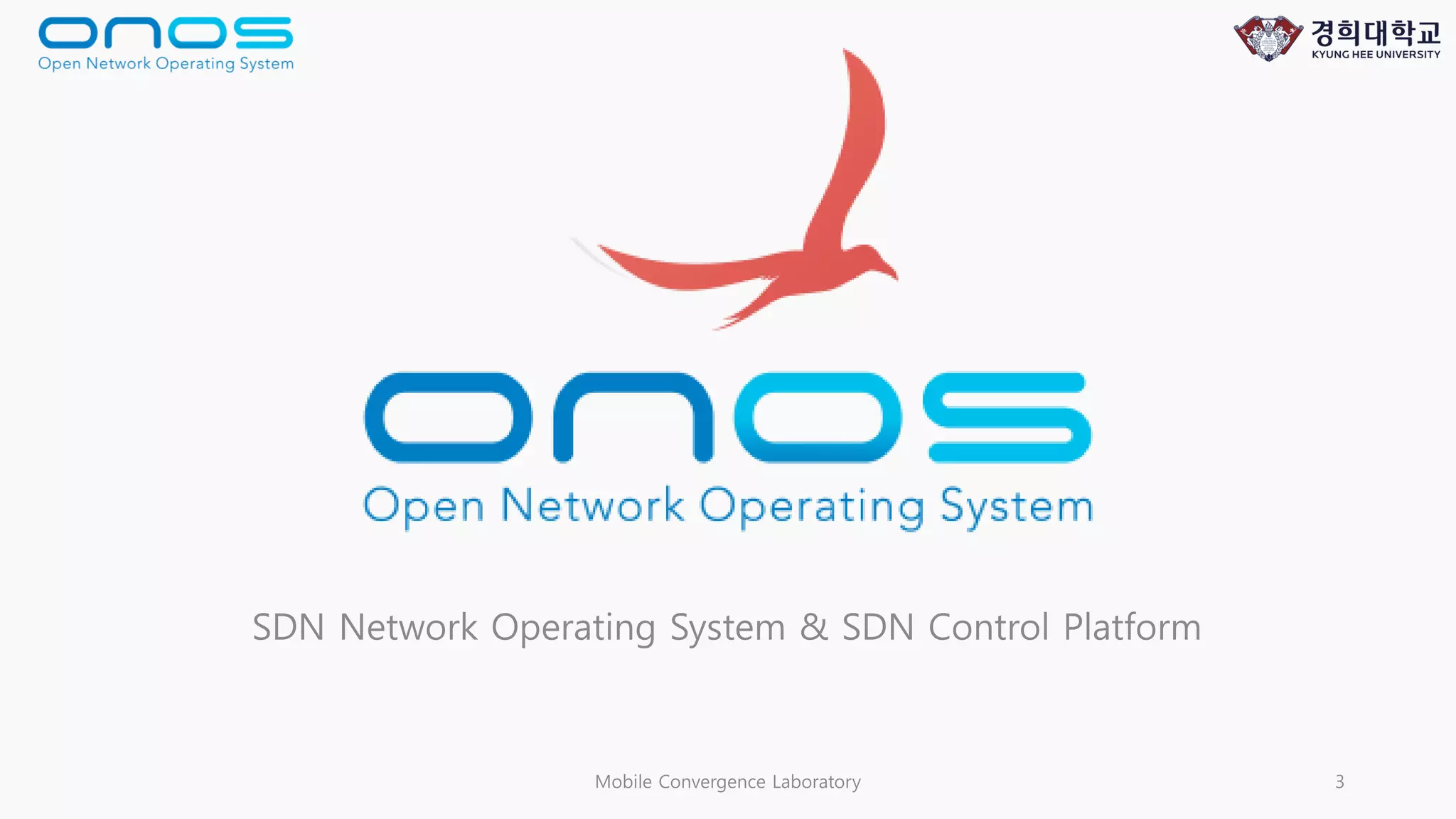 SDN Network Operating System & SDN Control Platform
Mobile Convergence Laboratory 3
 