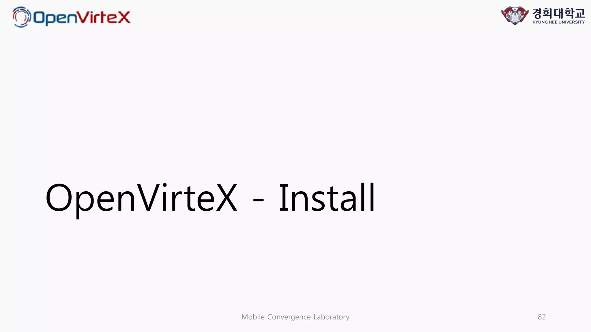 OpenVirteX - Install
Mobile Convergence Laboratory 82
 