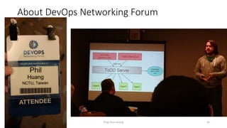 About DevOps Networking Forum
Ping-Chun Huang 45
 