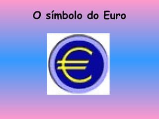 O símbolo do Euro
 