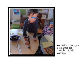 Matemática: contagem
e conjuntos das
castanhas de São
Martinho.
 