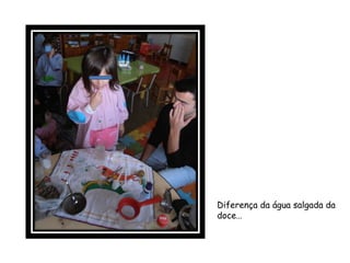 Diferença da água salgada da
doce…
 