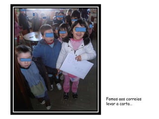 Fomos aos correios
levar a carta…
 