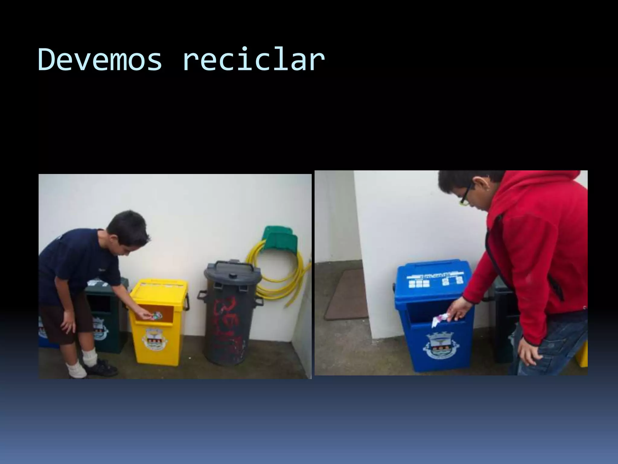 Devemos reciclar