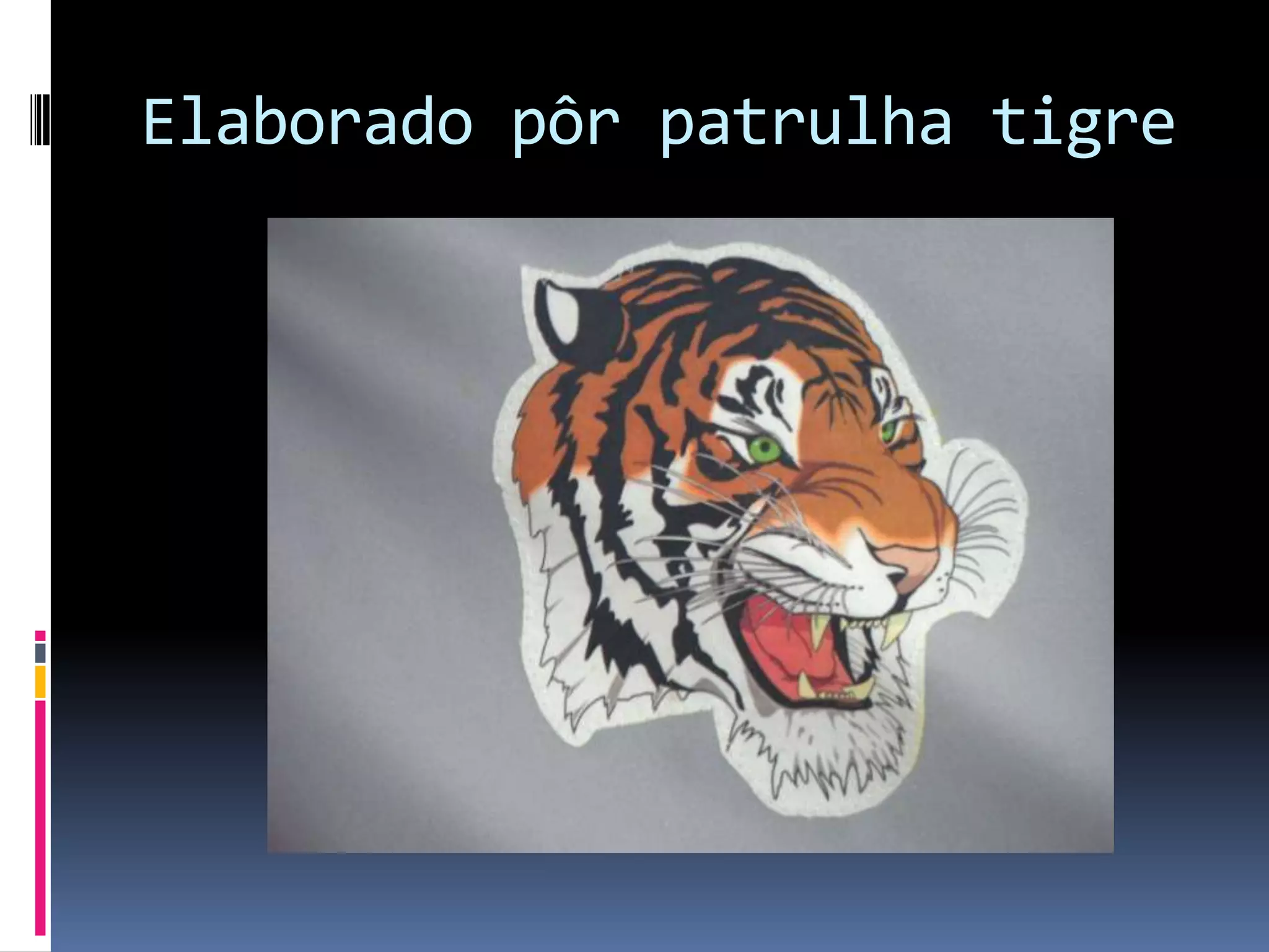 Elaborado pôr patrulha tigre