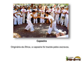 Capoeira 
Originária da África, a capoeira foi trazida pelos escravos. 
 