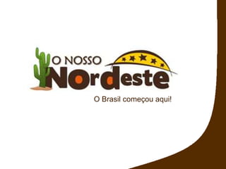 O Brasil começou aqui! 
