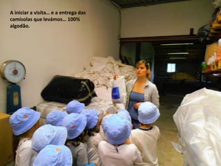A iniciar a visita… e a entrega das
camisolas que levámos… 100%
algodão.
 