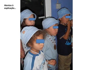 Atentos à
explicação…
 