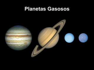 Planetas Gasosos
 