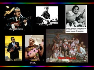 Eric Clapton
Walt Disney
Elvis Costello
PINK
 