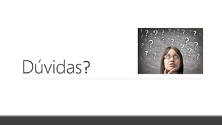 Dúvidas?
 