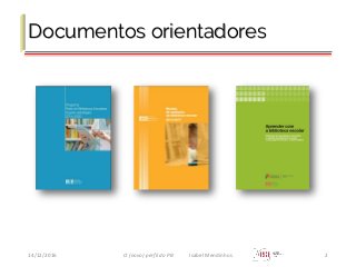 Documentos orientadores
14/12/2016 O (novo) perfil do PB Isabel Mendinhos 2
 