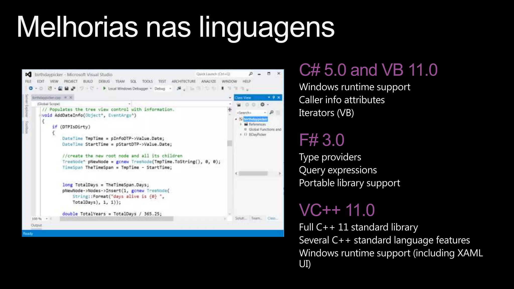 C# 5.0 and VB 11.0



F# 3.0



VC++ 11.0
 