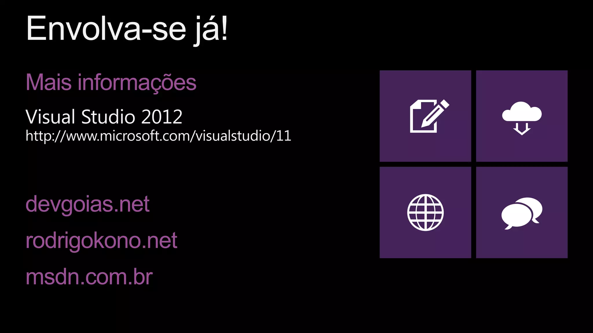 Mais informações




devgoias.net
rodrigokono.net
msdn.com.br
 