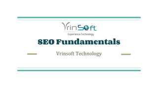 SEO Fundamentals
Vrinsoft Technology
 