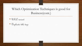 Which Optimization Techniques is good for
Business(cont.)
• URL variant
• Duplicate title tags
 