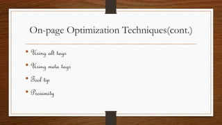 On-page Optimization Techniques(cont.)
• Using alt tags
• Using meta tags
• Tool tip
• Proximity
 