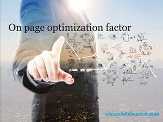 On page optimization factor
www.sketchcareer.com
 