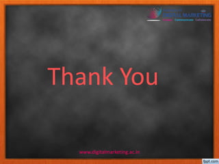 Thank You 
www.digitalmarketing.ac.in 
