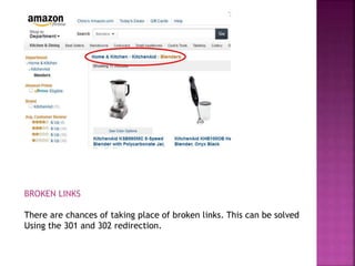 BROKEN LINKS
There are chances of taking place of broken links. This can be solved
Using the 301 and 302 redirection.
 