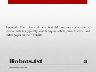 Robots.txt
Updated: The robots.txt is a text file webmasters create to
instruct robots (typically search engine robots) ho...